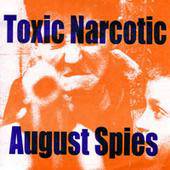 August Spies : Toxic Narcotic - August Spies